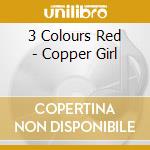 3 Colours Red - Copper Girl cd