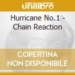 Hurricane No.1 - Chain Reaction cd musicale di Hurricane No.1