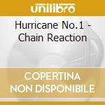 Hurricane No.1 - Chain Reaction cd
