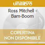Ross Mitchell - Bam-Boom cd musicale di Ross Mitchell