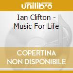 Ian Clifton - Music For Life cd musicale di Ian Clifton