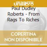 Paul Dudley Roberts - From Rags To Riches cd