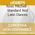 Ross Mitchell - Standard And Latin Dances cd musicale di Ross Mitchell