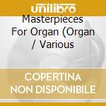 Masterpieces For Organ (Organ / Various cd