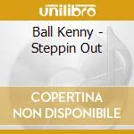Ball Kenny - Steppin Out cd