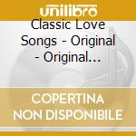 Classic Love Songs - Original - Original Recordings cd