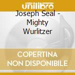 Joseph Seal - Mighty Wurlitzer cd