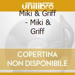 Miki & Griff - Miki & Griff cd musicale di Miki & Griff