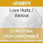 Love Hurts / Various cd musicale