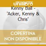 Kenny Ball - 'Acker, Kenny & Chris' cd