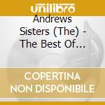 Andrews Sisters (The) - The Best Of The Andrews Sisters (The) cd musicale di Andrews Sisters