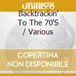Backtrackin' To The 70'S / Various cd musicale di Various