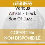 Various Artists - Black Box Of Jazz -50Tr- (4 Cd) cd