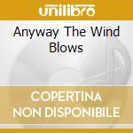 Anyway The Wind Blows cd