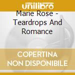 Marie Rose - Teardrops And Romance cd musicale di Marie Rose