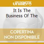 It Is The Business Of The cd