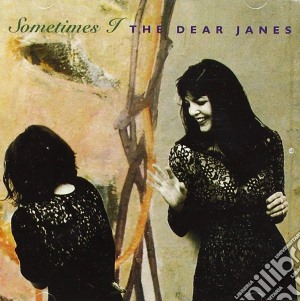 Dear Janes (The) - Sometimes I cd musicale di Dear Janes