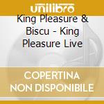 King Pleasure & Biscu - King Pleasure Live cd