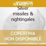 Silver missiles & nightingales cd