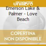Emerson Lake & Palmer - Love Beach cd musicale di EMERSON LAKE & PALMER