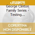 George Clinton Family Series - Testing Positive 4 The Funk cd