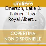 Emerson, Lake & Palmer - Live Royal Albert Hall-2Cd cd