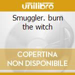 Smuggler. burn the witch cd