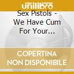 Sex Pistols - We Have Cum For Your Children cd