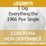 I Dig Everything:the 1966 Pye Single cd musicale di David Bowie