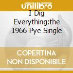 I Dig Everything:the 1966 Pye Single