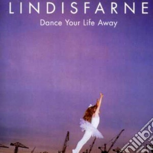Lindisfarne - Dance Your Life Away cd musicale di LINDISFARNE