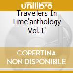 Travellers In Time'anthology Vol.1' cd