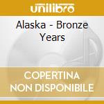 Alaska - Bronze Years cd musicale di ALASKA