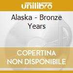 Alaska - Bronze Years cd
