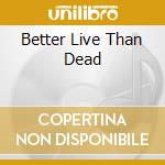 Better Live Than Dead cd musicale di SEX PISTOLS