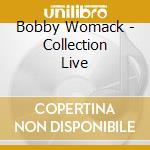 Bobby Womack - Collection Live cd musicale di Bobby Womack