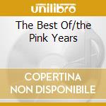 The Best Of/the Pink Years cd