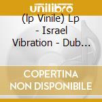 (lp Vinile) Lp - Israel Vibration - Dub To Africa lp vinile di ISRAEL VIBRATION