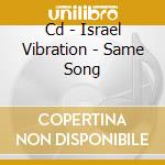 Cd - Israel Vibration - Same Song cd