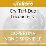 Cry Tuff Dub Encounter C cd