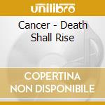 Cancer - Death Shall Rise cd