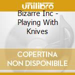 Bizarre Inc - Playing With Knives cd