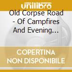 Old Corpse Road - Of Campfires And Evening Mists cd
