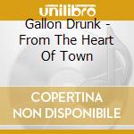 Gallon Drunk - From The Heart Of Town cd musicale di Gallon Drunk