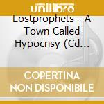 Lostprophets - A Town Called Hypocrisy (Cd Singolo) cd musicale di Lostprophets