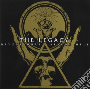 Legacy (The) - Beyond Hurt Beyond Hell cd musicale di The Legacy