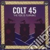 Colt 45 - The Tide Is Turning cd