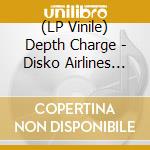 (LP Vinile) Depth Charge - Disko Airlines (2x12