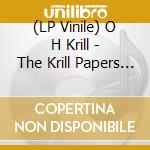 (LP Vinile) O H Krill - The Krill Papers (2 Lp)