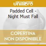 Padded Cell - Night Must Fall cd